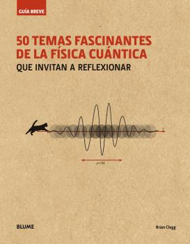 Guía breve. 50 temas fascinantes de la física cuántica (rústica). que invitan a reflexionar