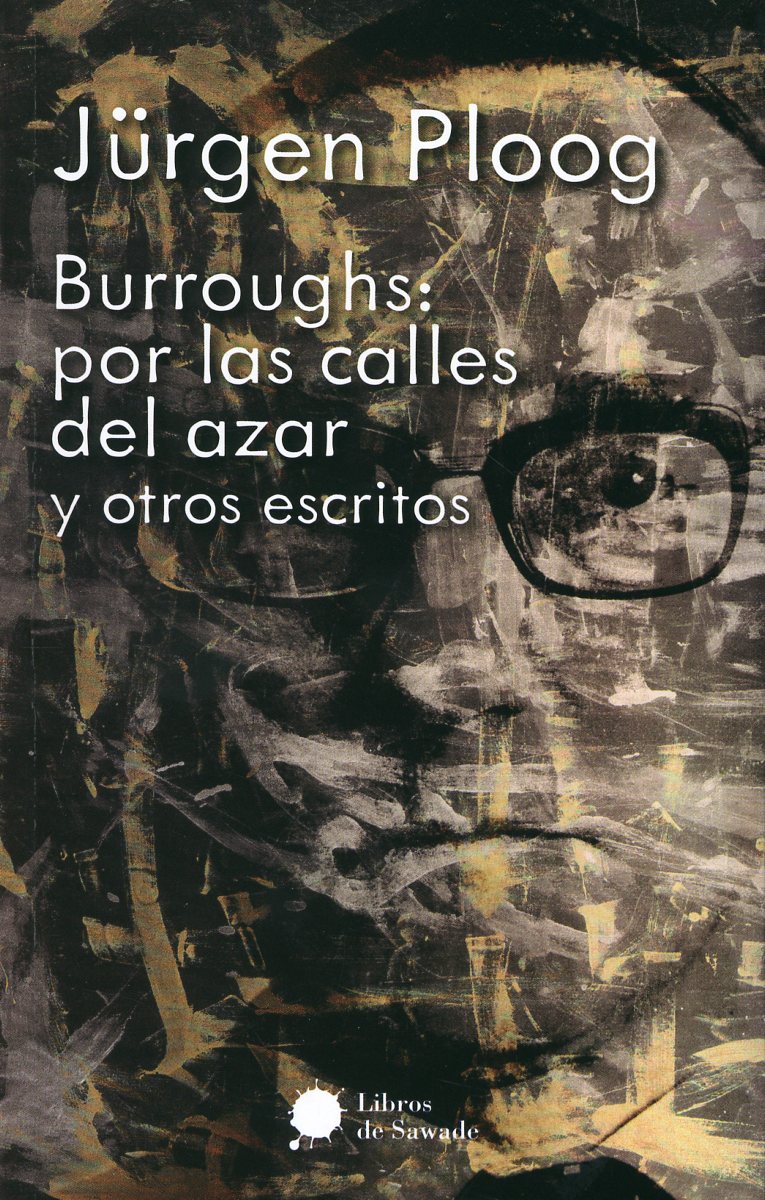 Burroughs: por las calles del azar (y otros escritos)