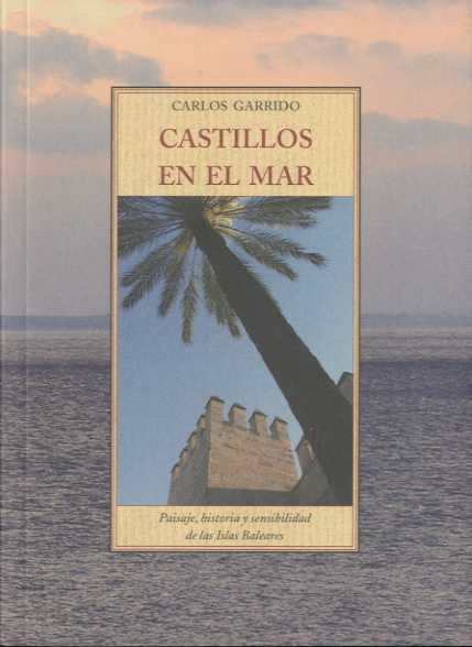 Castillos en el mar. Paisaje, historia y sensibilidad de las Islas Baleares