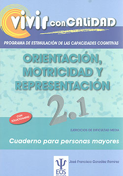 Vivir con calidad. Programa de estimulación de las capacidades cognitivas : Orientación, motricidad y representación