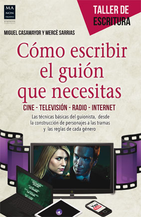 Cómo escribir el guión que necesitas. Cine. Televisión. Radio. Internet