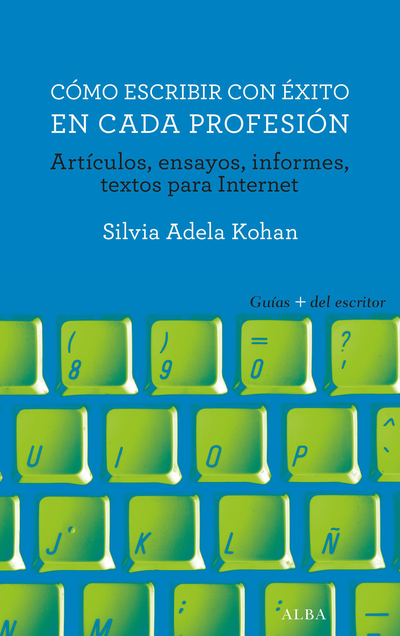 Cómo escribir con éxito en cada profesión: artículos, ensayos, informes, textos para internet