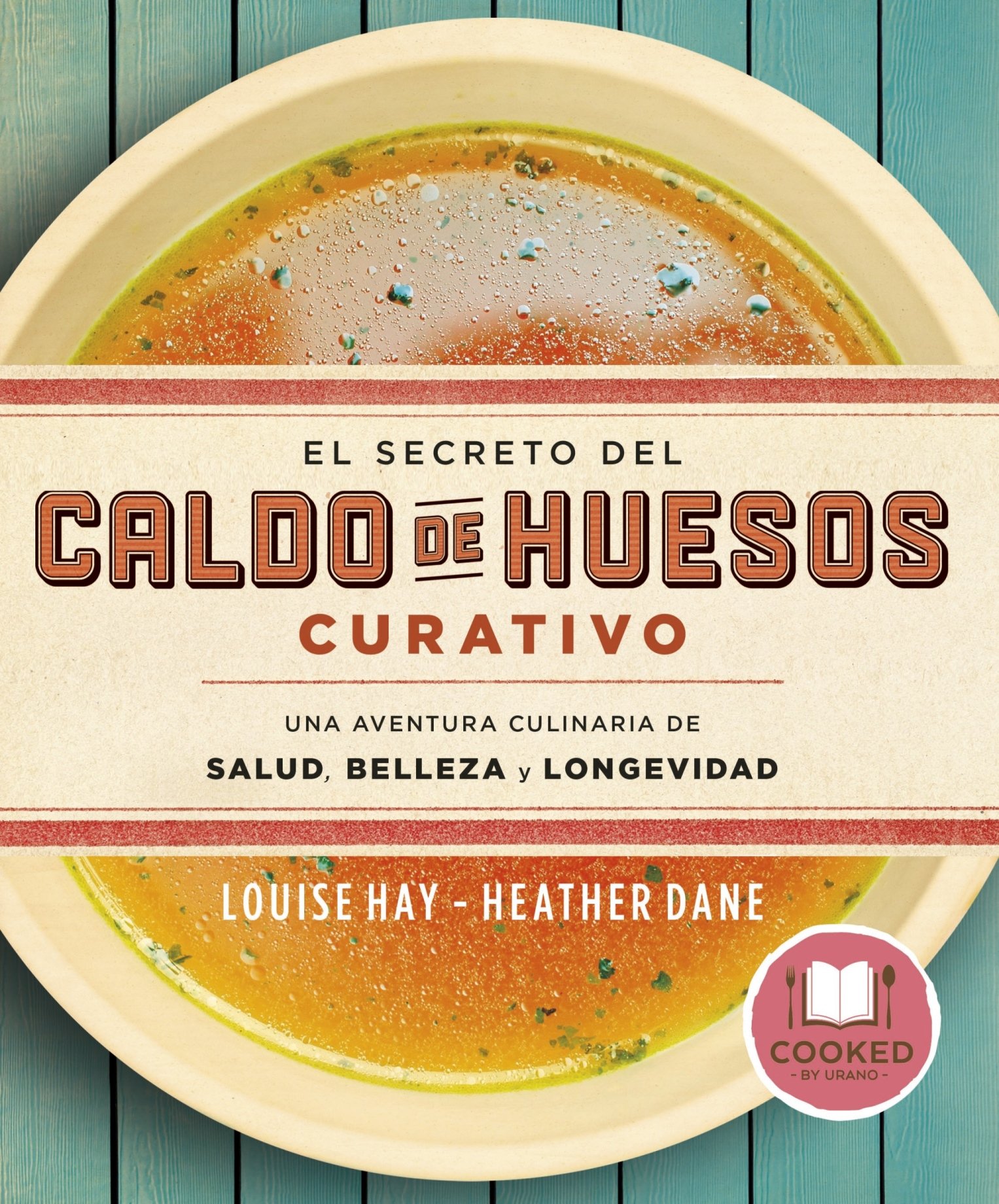 El secreto del caldo de huesos curativo. Una aventura culinaria de salud, belleza y longevidad