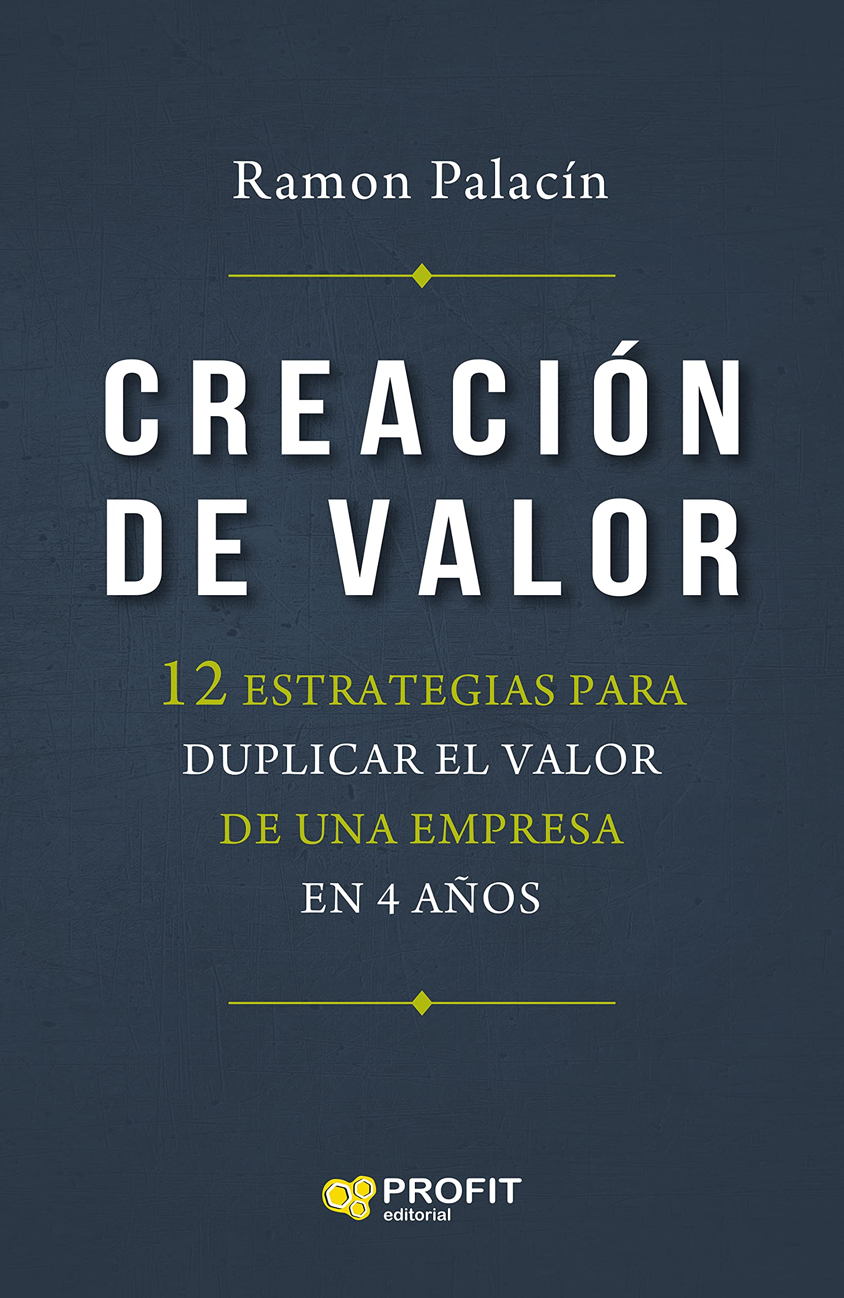 Creación de valor. 12 estrategias para duplicar el valor de una empresa en cuatro años