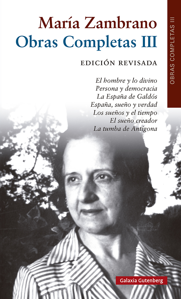 Obras completas, III (1955-1973): El hombre y lo divino. Persona y democracia. La España de Galdós. España, sueño y verdad. Los sueños y el tiempo. El sueño creador. La tumba de Antígona