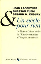 Un siècle pour rien. Le Moyen-Orient arabe de l'Empire ottoman à l'Empire américain