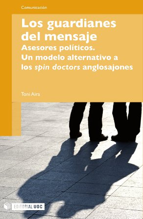 Los guardianes del mensaje. Asesores políticos. Un modelo alternativo a los spin doctors anglosajones