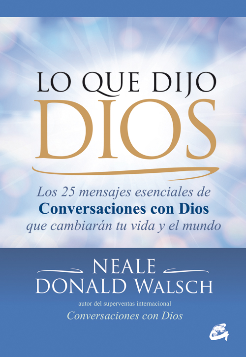 Lo que dijo Dios: los 25 mensajes esenciales de Conversaciones con Dios