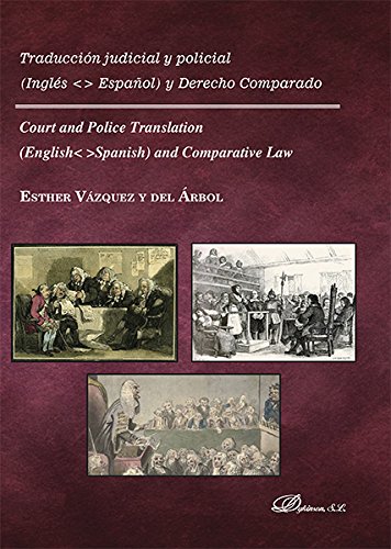 Traducción judicial y policial. Inglés-Español y derecho comparado. Court and Police Translation. English-Spanish and comparative law