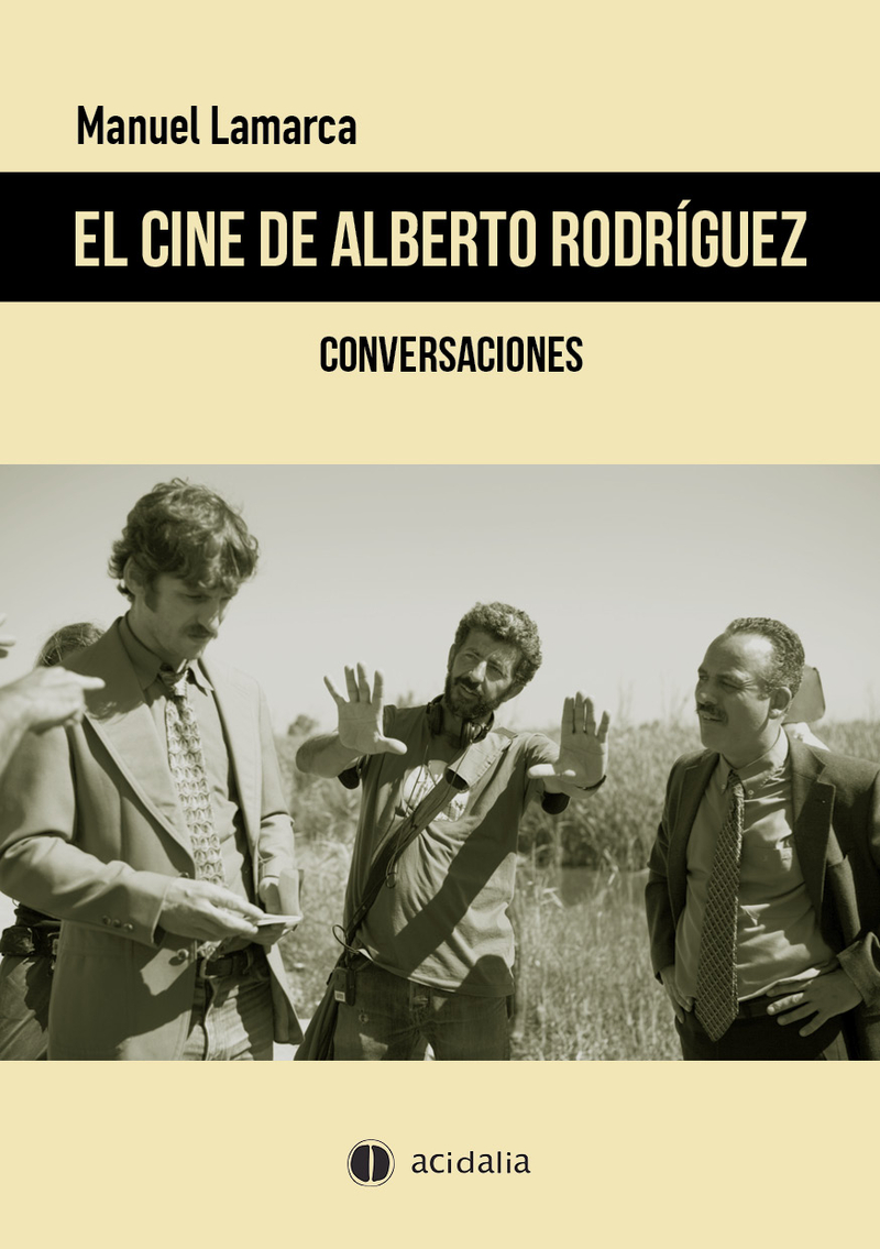 El cine de Alberto Rodríguez. Conversaciones