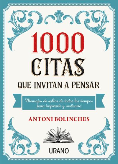 1000 citas que invitan a pensar. Mensajes de sabios de todos los tiempos para inspirarte y motivarte