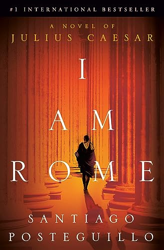 I Am Rome: A Novel of Julius Caesar