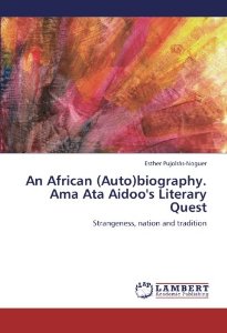 An African (Auto)biography. Ama Ata Aidoo's Literary Quest