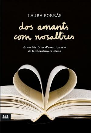 Dos amants com nosaltres: grans històries d'amor i passió de la literatura catalana