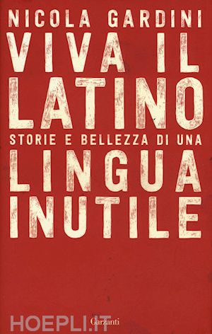 Viva il latino:  storie e bellezza di una lingua inutile