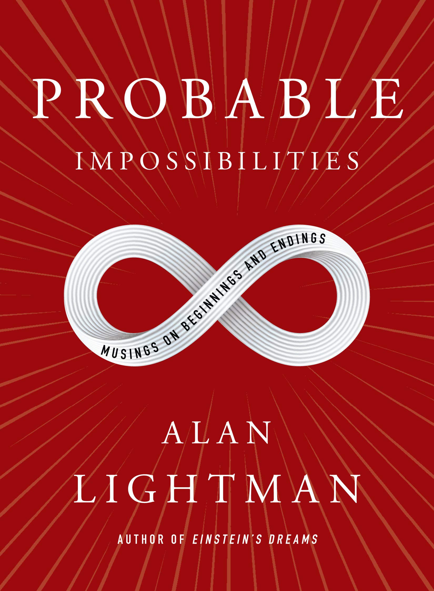 Probable Impossibilities: Musings on Beginnings and Endings