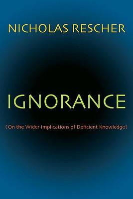 Ignorance (On the wider implications of deficient knowledge)