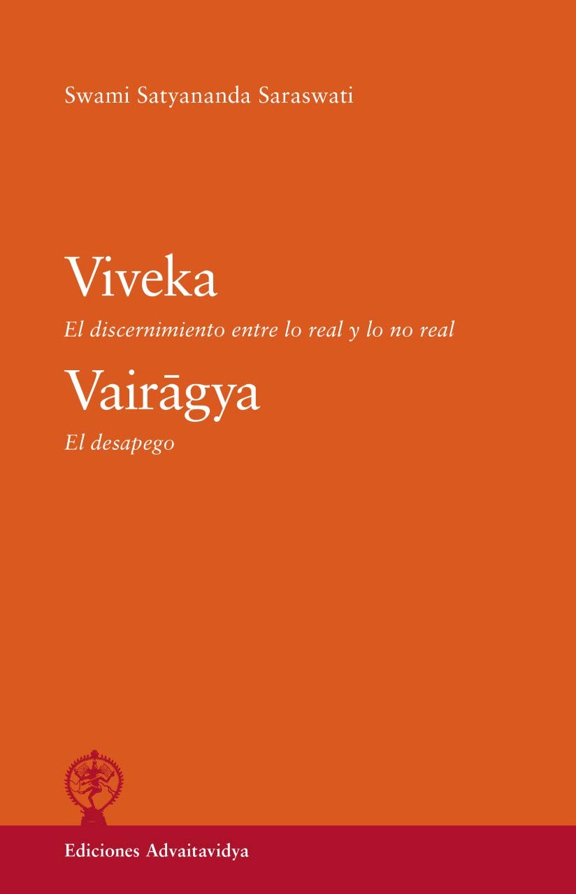 Viveka. El discernimiento entre lo real y lo no real. Vairagya El despego.