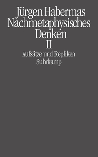 Nachmetaphysisches Denken II - Aufsätze und Repliken