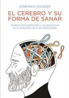 El cerebro y su forma de sanar. Notables descubrimientos y recuperaciones en la vanguardia de la neuroplasticidad