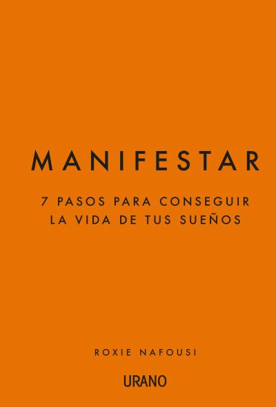 Manifestar. 7 pasos para conseguir la vida de tus sueños