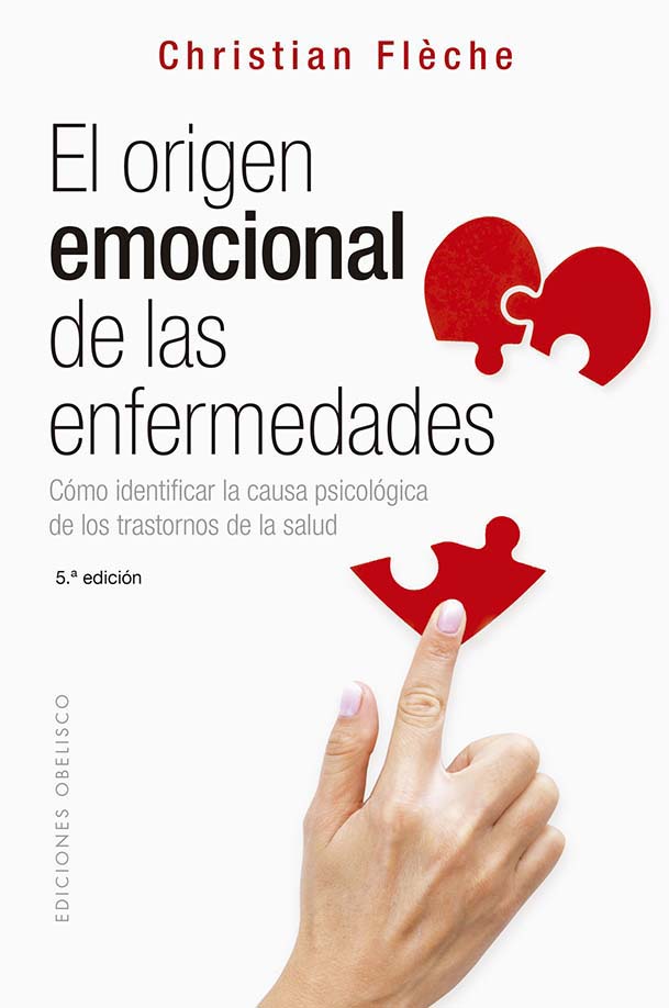 El origen emocional de las enfermedades. Cómo identificar la causa psicológica de los transtornos de la salud