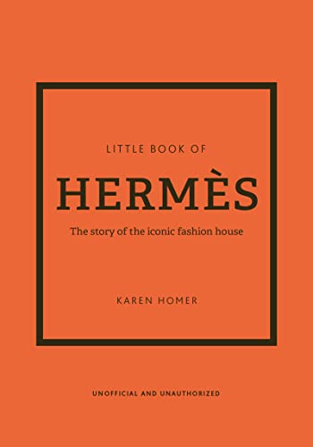 The Little Book of Hermès: The Story of the Iconic Fashion House (Little Books of Fashion, 14)