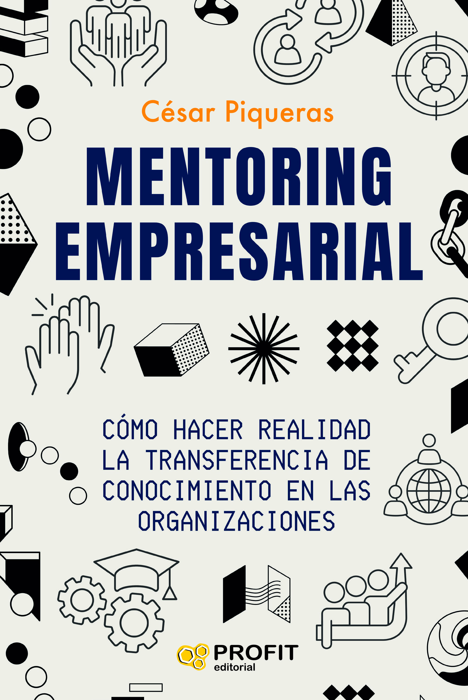 Mentoring empresarial. Cómo hacer realidad la transferencia de conocimiento en las organizaciones