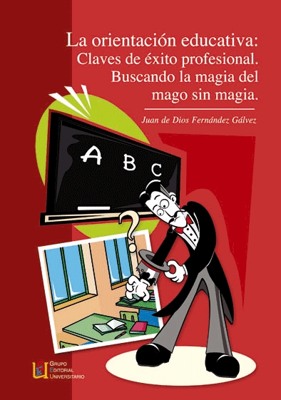 La orientación educativa : Claves de éxito profesional.Buscando la magia del mago sin magia