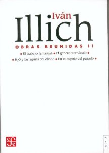 Obras reunidas, vol. II: El trabajo fantasma. El género vernáculo. H2O y las aguas del olvido. En el espejo del pasado