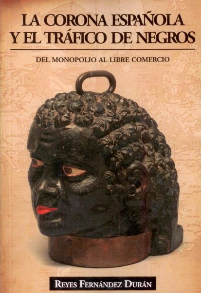 La corona española y el tráfico de negros. Del monopolio al libre comercio