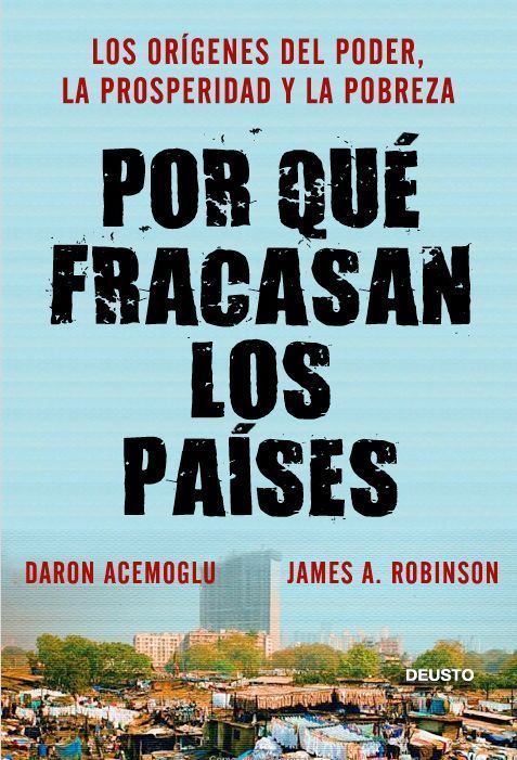 Por qué fracasan los países. Los orígenes del poder, la prosperidad y la pobreza