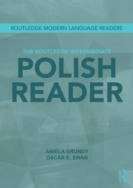 The Routledge Intermediate Polish Reader. Polish through the press, internet and contemporary literature