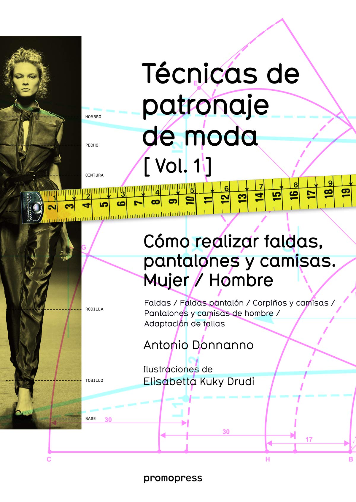 Técnicas de patronaje de moda vol. 1. Cómo realizar faldas, pantalones y camisas. Mujer/ Hombre