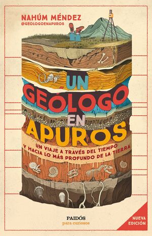 Un geólogo en apuros. Un viaje a través del tiempo y hacia lo más profundo de la Tierra