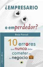 ¿ Empresario o emperdedor? 10 errores que nunca debe cometer en su negocio