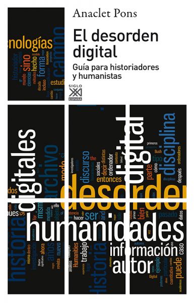 El desorden digital. Guía para historiadores y humanistas