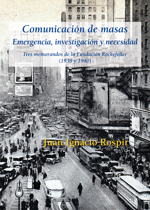 Comunicación de masas. Emergencia, investigación y necesidad. Tres memorandos de la Fundación Rockefeller (1939 y 1940)