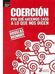 Coerción. Por qué hacemos caso a lo que nos dicen