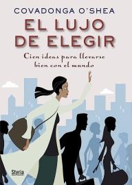 El lujo de elegir. Cien ideas para llevarse bien con el mundo