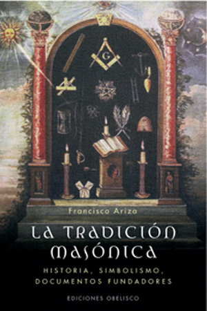 La tradición masónica. Historia, simbolismo, documentos fundadores.