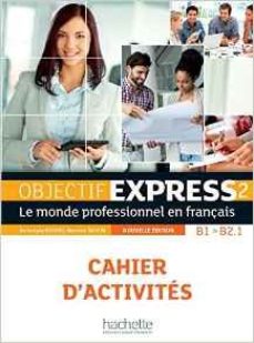 Objectif Express 2 nouvelle édition : Cahier d'activités (Niveau B1-B2)