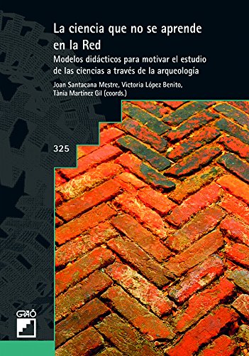 La ciencia que no se aprende en la red. Modelos didácticos para motivar el estudio de las ciencias a través de la arqueología