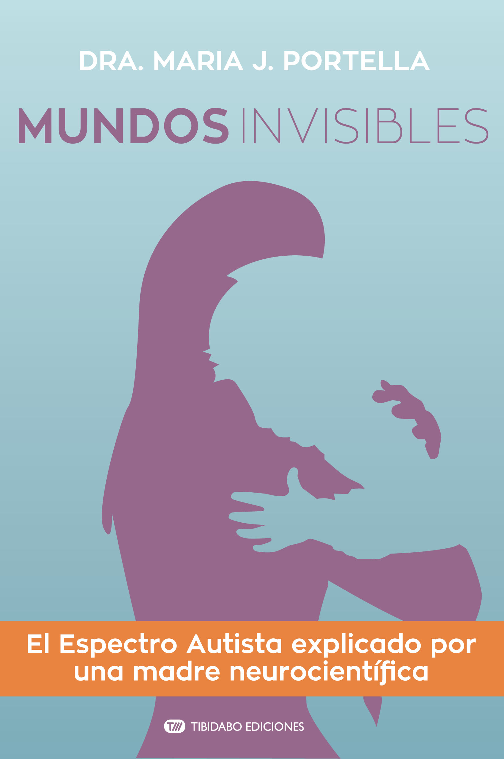 Mundos invisibles. El Espectro Autista explicado por una madre neurocientífica