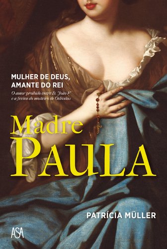 Madre Paula. Mulher de Deus. Amante do Rei