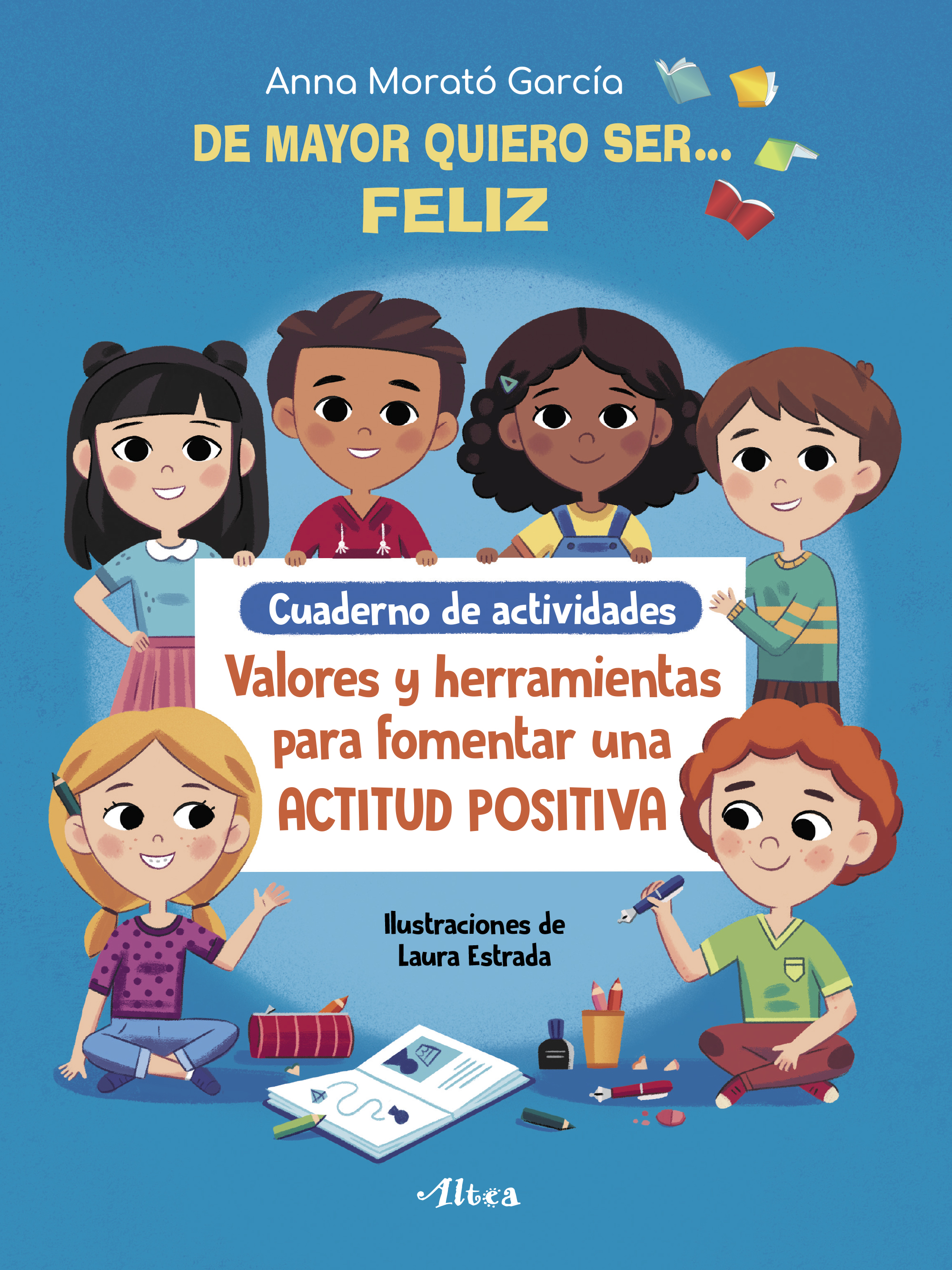 Cuaderno de actividades DE MAYOR QUIERO SER FELIZ. Valores y herramientas para fomentar una ACTITUD POSITIVA