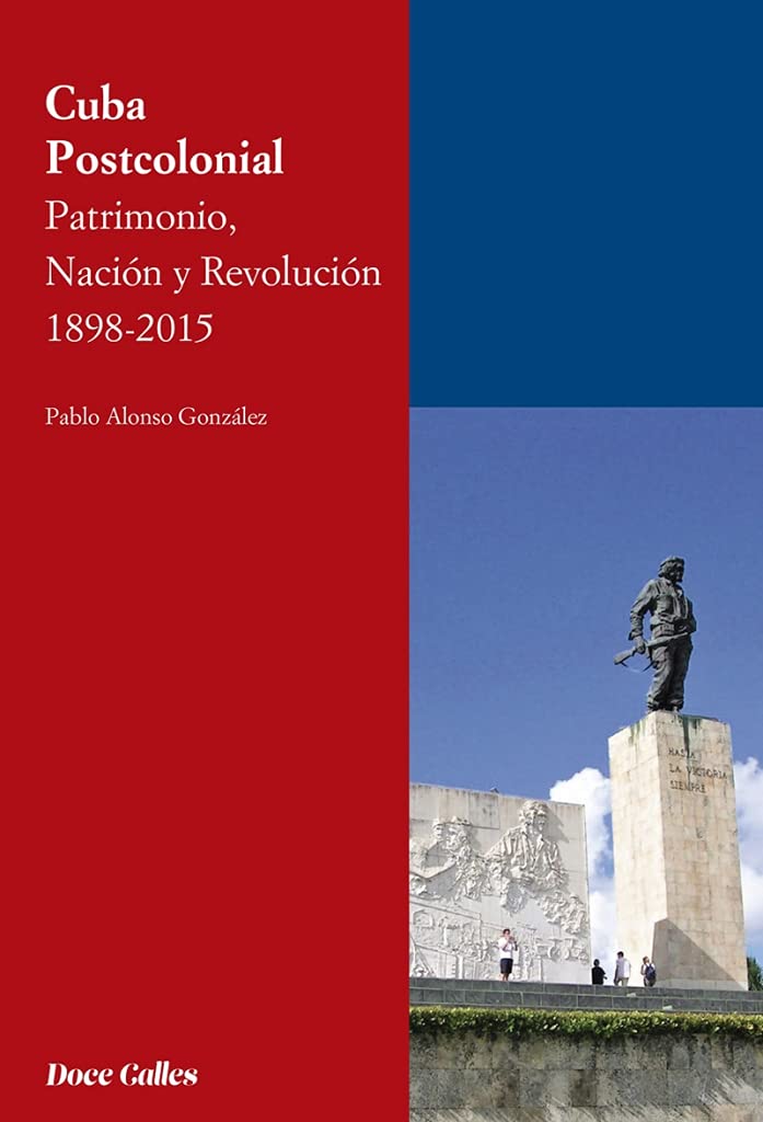 Cuba Postcolonial. Patrimonio, Nación y Revolución 1898-2015