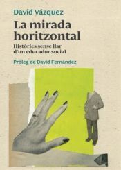 La mirada horizontal. Historias sin hogar de un educador social