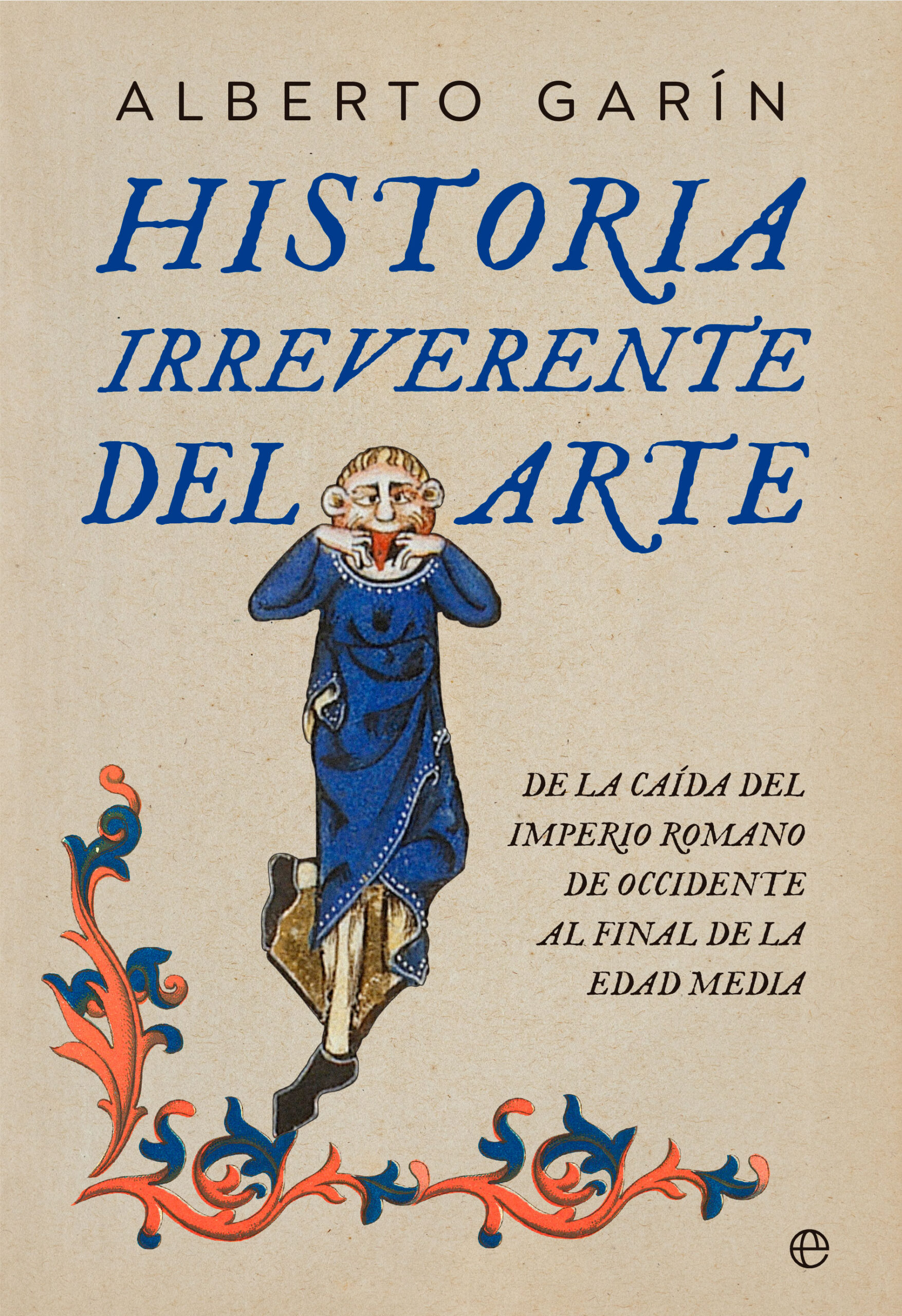 Historia irreverente del arte. De la caída del Imperio romano de occidente al final de la Edad Media