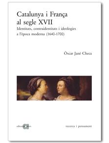 Catalunya i França al segle XVII:identitats,contraidentitats i ideologies a l'època moderna (1640-1700)